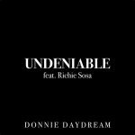 Undeniable (feat. Richie Sosa) - Donnie Daydream