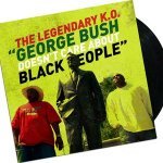 George Bush Doesn't Care About Black People - The Legendary K.O.